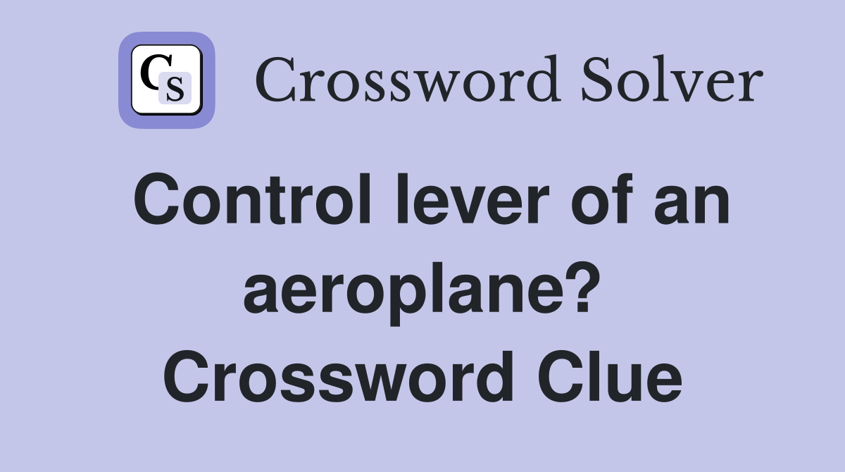 Control lever of an aeroplane? Crossword Clue Answers Crossword Solver